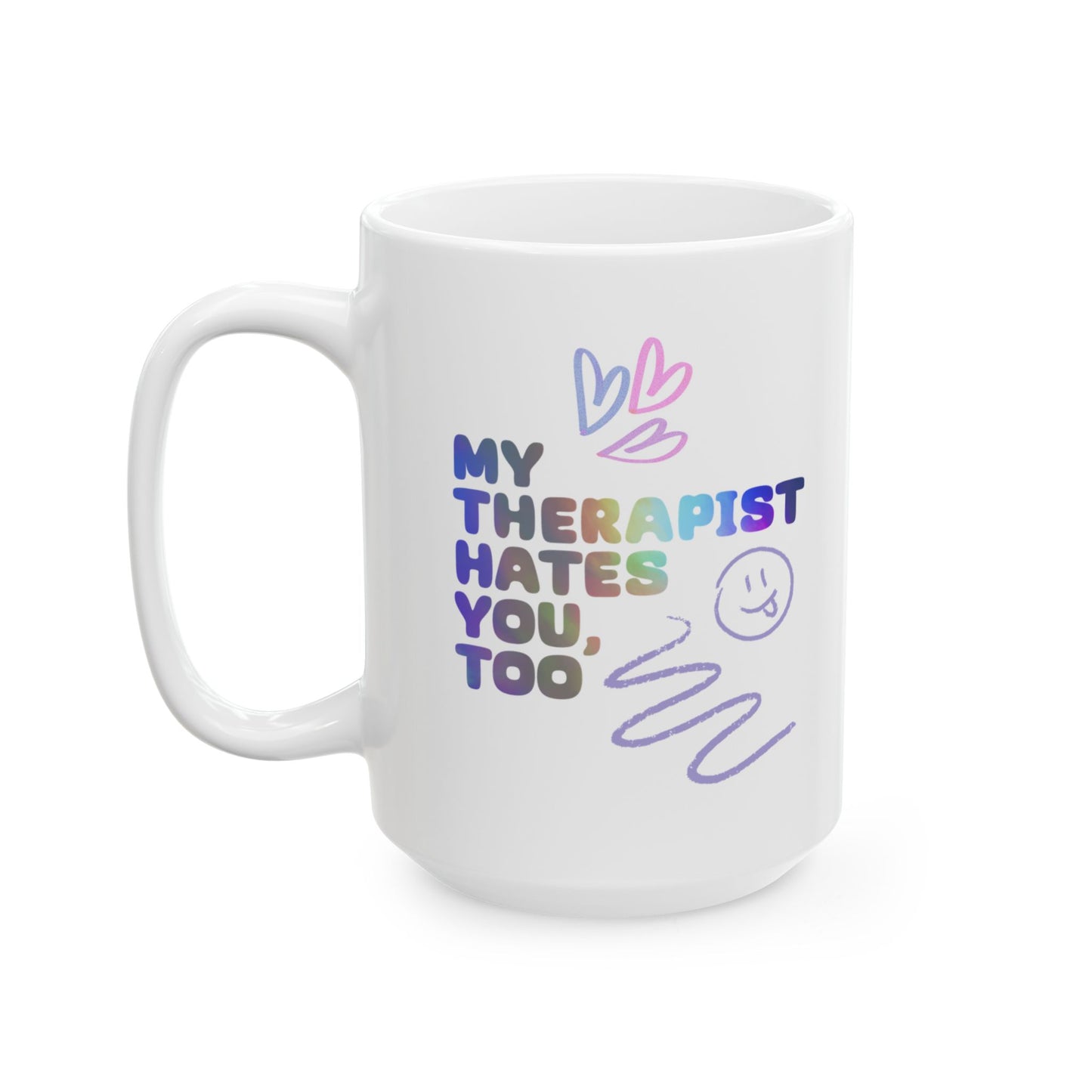 My Therapist Hates You Mug 😘